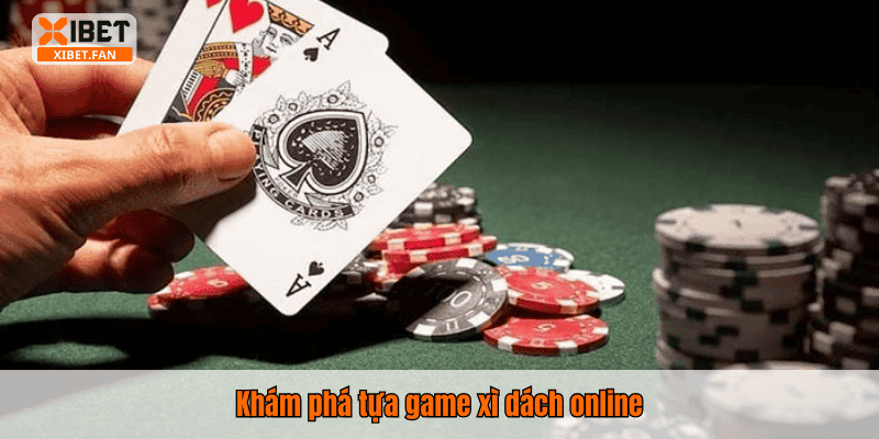 Khám phá tựa game xì dách online