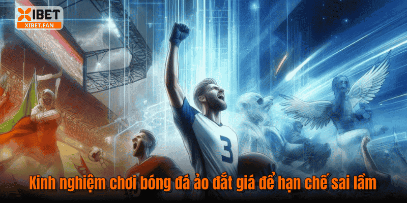 Kinh nghiệm chơi bóng đá ảo đắt giá để hạn chế sai lầm