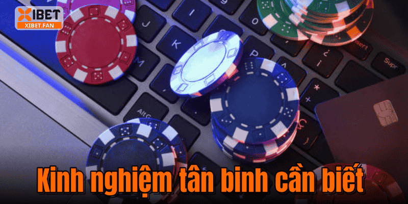 Kinh nghiệm tân binh cần biết