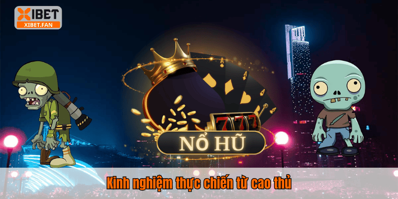 Kinh nghiệm thực chiến từ cao thủ