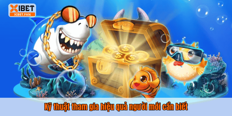 Kỹ thuật tham gia hiệu quả người mới cần biết