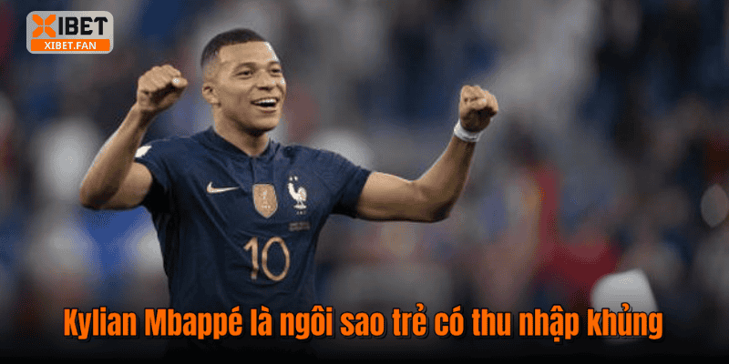 Kylian Mbappé là ngôi sao trẻ có thu nhập khủng