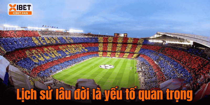Lịch sử lâu đời là yếu tố quan trọng