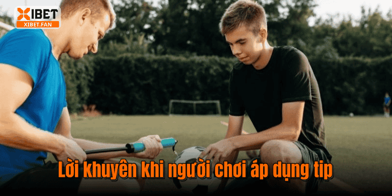 Lời khuyên khi người chơi áp dụng tip