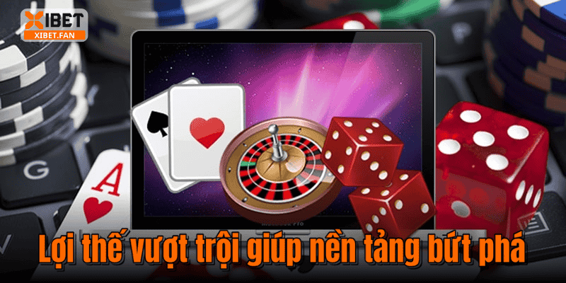 Lợi thế vượt trội giúp nền tảng bứt phá