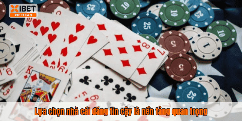 Lựa chọn nhà cái đáng tin cậy là nền tảng quan trọng