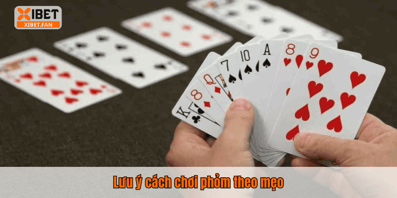 Lưu ý cách chơi phỏm theo mẹo
