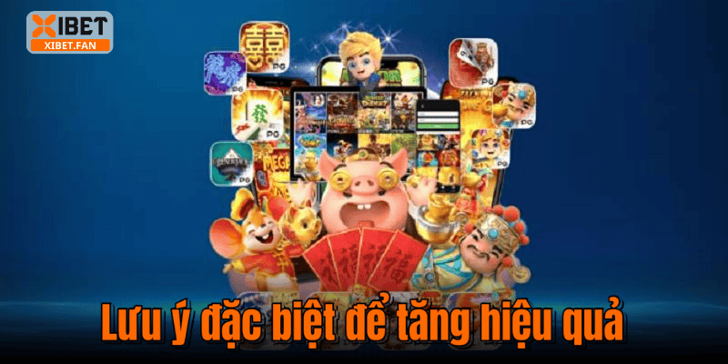 Lưu ý đặc biệt để tăng hiệu quả