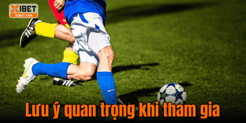 Lưu ý quan trọng khi tham gia