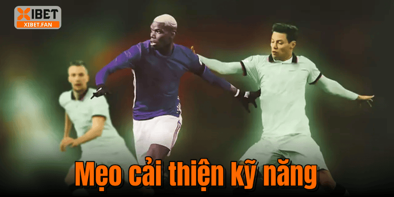 Mẹo cải thiện kỹ năng