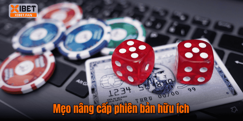 Mẹo nâng cấp phiên bản hữu ích