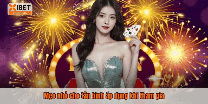 Mẹo nhỏ cho tân binh áp dụng khi tham gia