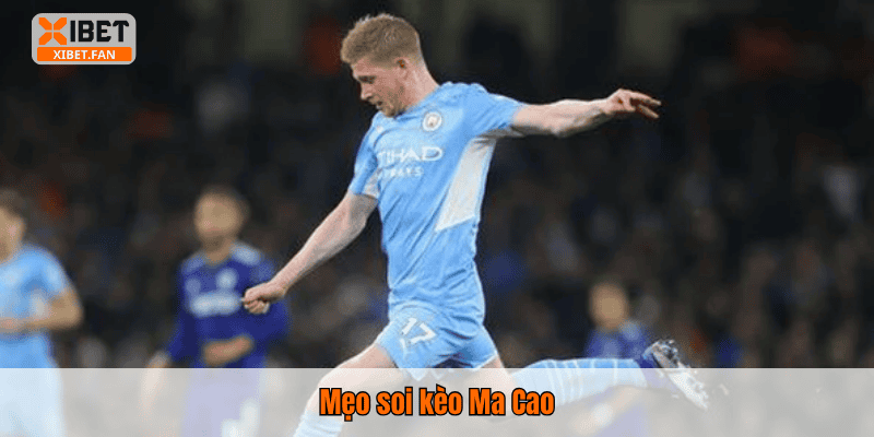 Mẹo soi kèo Ma Cao