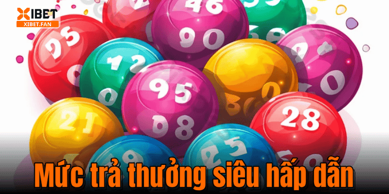 Mức trả thưởng siêu hấp dẫn