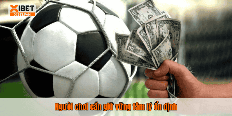 Người chơi cần giữ vững tâm lý ổn định