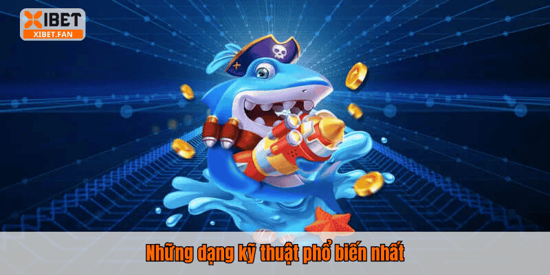 Những dạng kỹ thuật phổ biến nhất