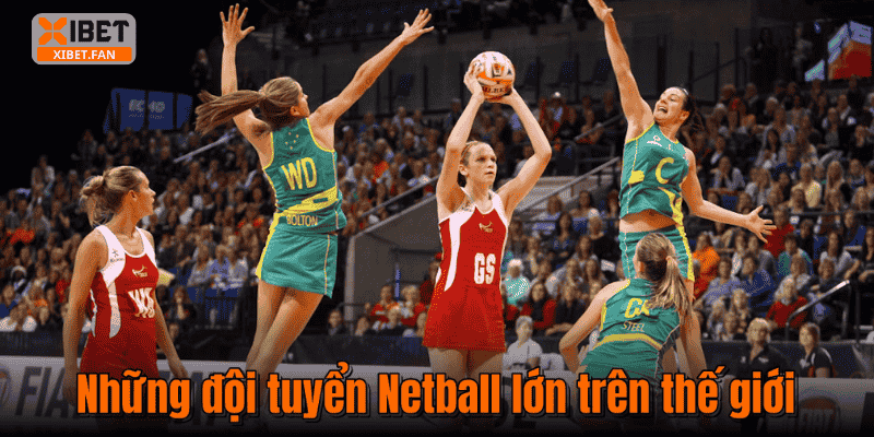 Những đội tuyển Netball lớn trên thế giới