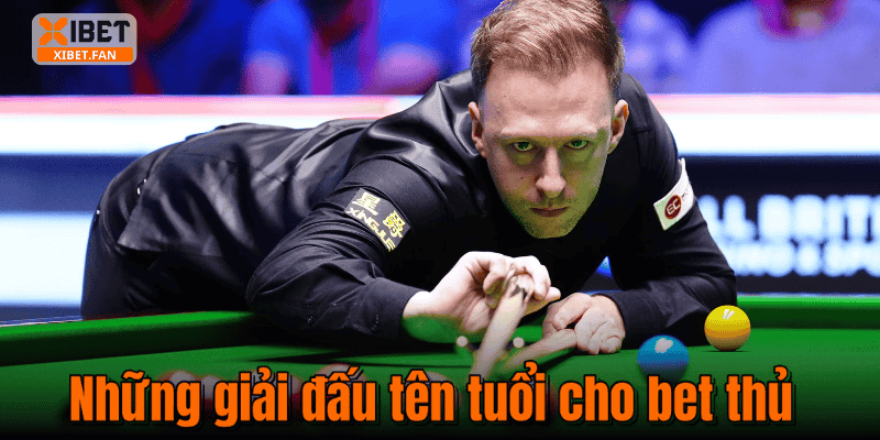 Những giải đấu tên tuổi cho bet thủ