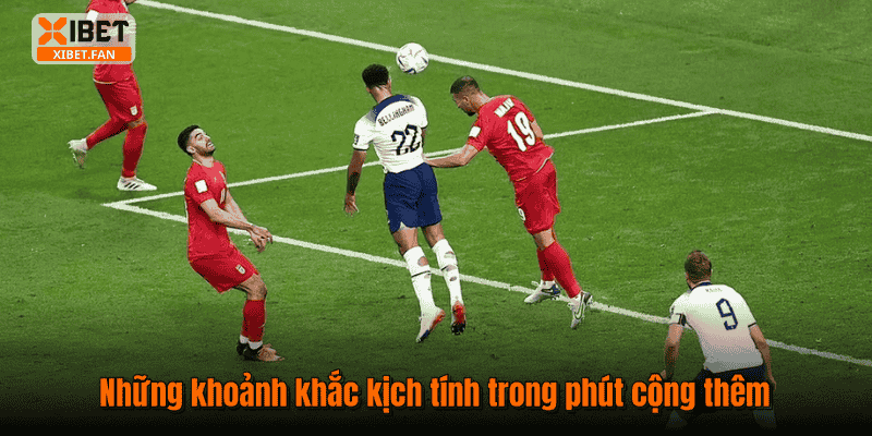 Những khoảnh khắc kịch tính trong phút cộng thêm