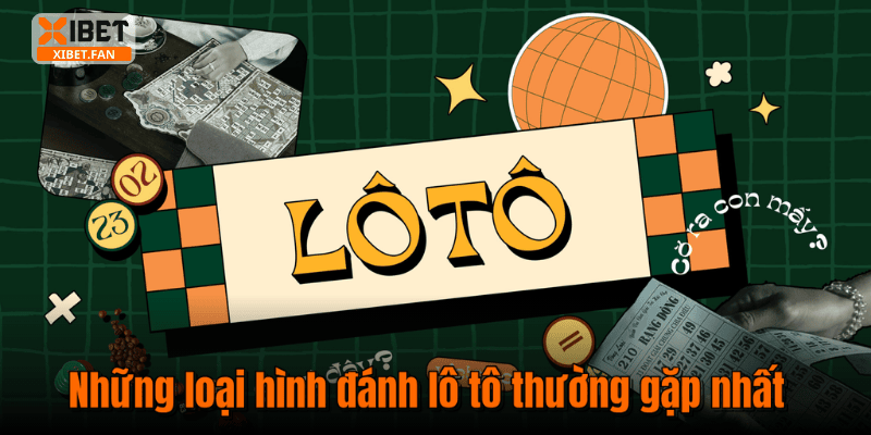 Những loại hình đánh lô tô thường gặp nhất