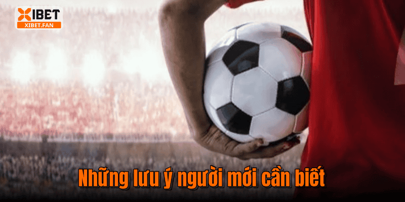 Những lưu ý người mới cần biết
