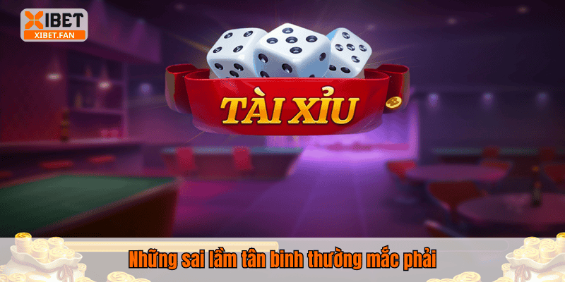 Những sai lầm tân binh thường mắc phải