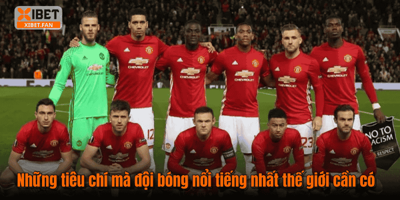Những tiêu chí mà đội bóng nổi tiếng nhất thế giới cần có