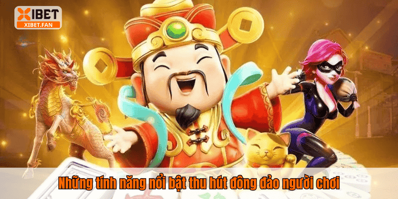 Những tính năng nổi bật thu hút đông đảo người chơi