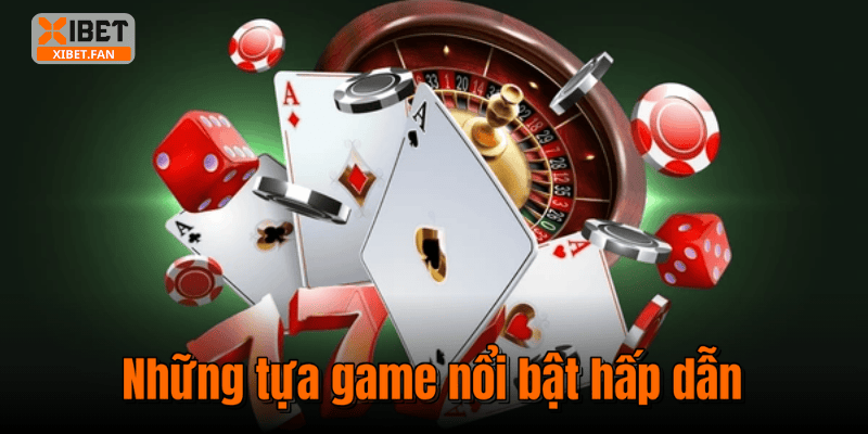 Những tựa game nổi bật hấp dẫn