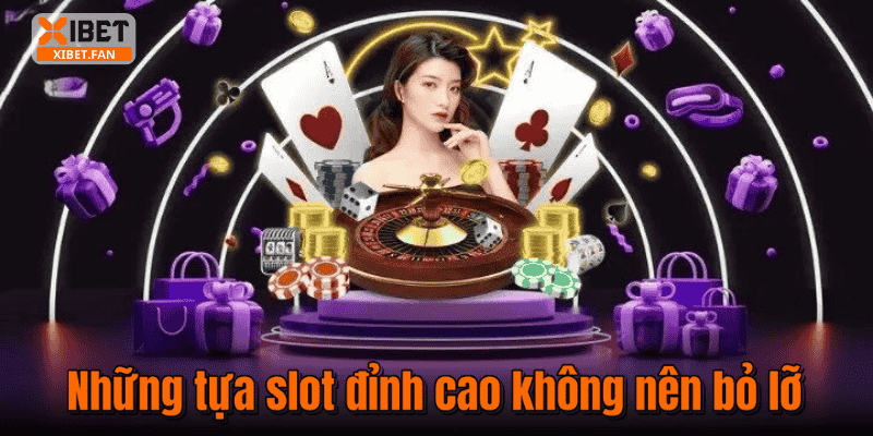 Những tựa slot đỉnh cao không nên bỏ lỡ