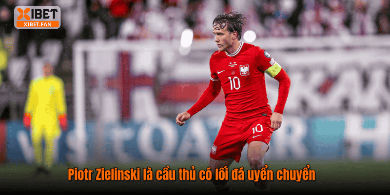 Piotr Zielinski là cầu thủ có lối đá uyển chuyển