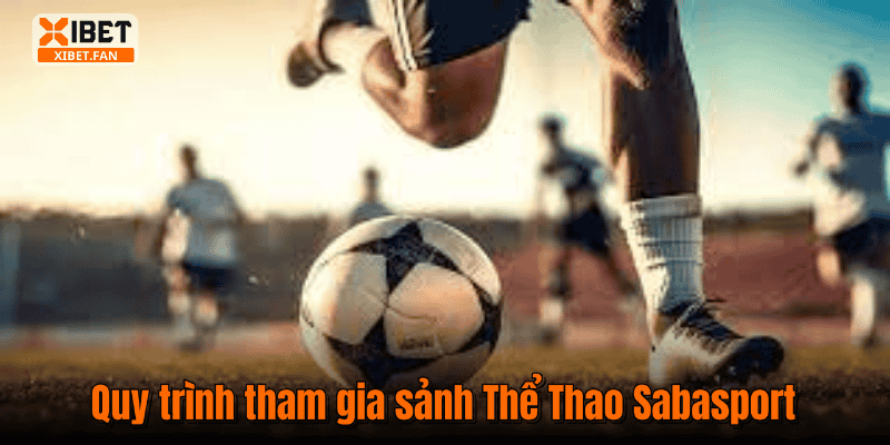 Quy trình tham gia sảnh Thể Thao Sabasport