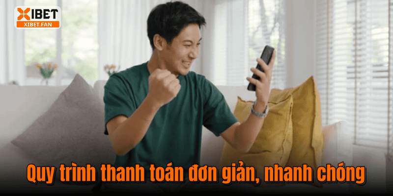 Quy trình thanh toán đơn giản, nhanh chóng