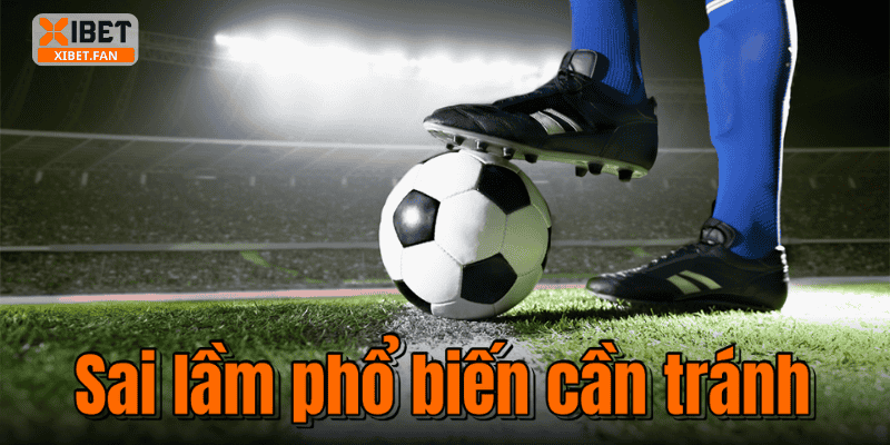 Sai lầm phổ biến cần tránh