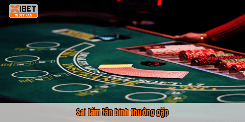 Sai lầm tân binh thường gặp