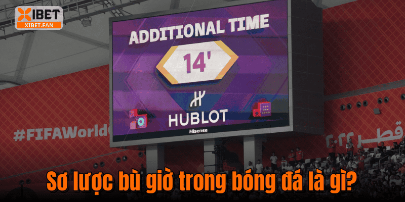 Sơ lược bù giờ trong bóng đá là gì?