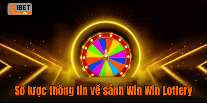Sơ lược thông tin về sảnh Win Win Lottery