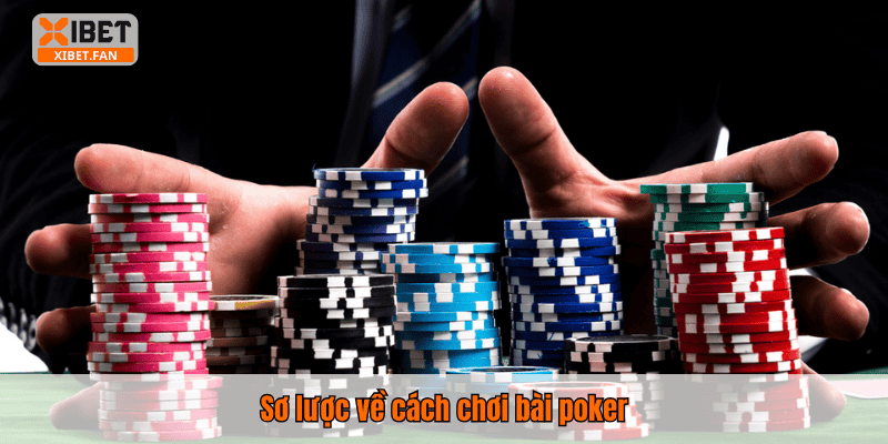 Sơ lược về cách chơi bài poker