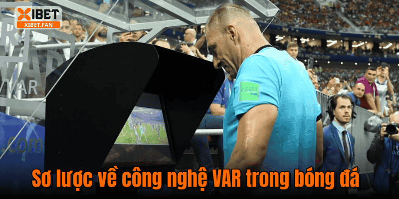 Sơ lược về công nghệ VAR trong bóng đá