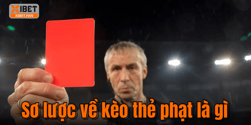 Sơ lược về kèo thẻ phạt là gì