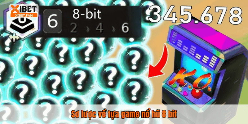 Sơ lược về tựa game nổ hũ 8 bit