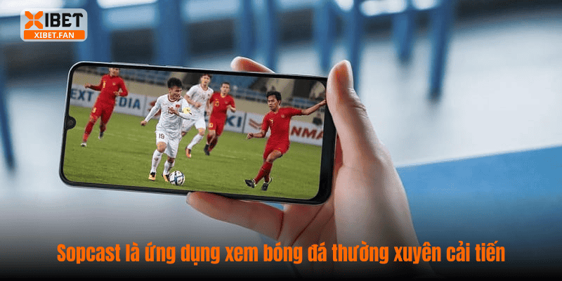 Sopcast là ứng dụng xem bóng đá thường xuyên cải tiến