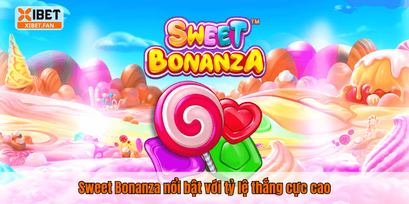 Sweet Bonanza nổi bật với tỷ lệ thắng cực cao