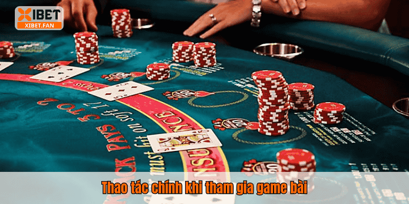 Thao tác chính khi tham gia game bài