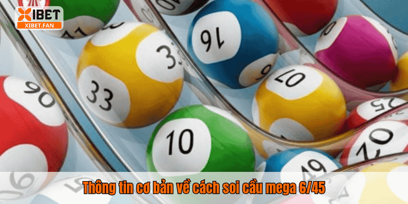 Thông tin cơ bản về cách soi cầu mega 6/45