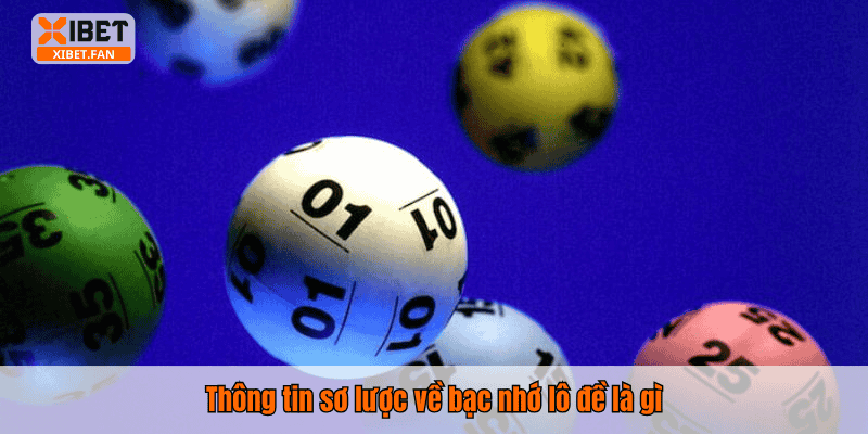 Thông tin sơ lược về bạc nhớ lô đề là gì