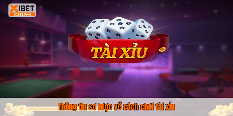 Thông tin sơ lược về cách chơi tài xỉu