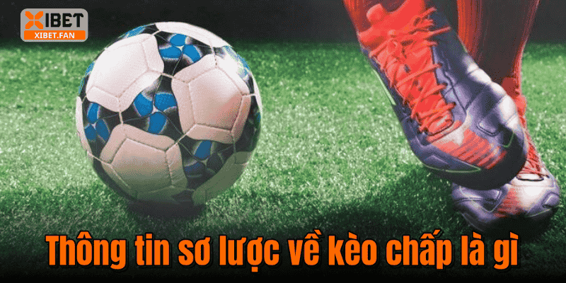 Thông tin sơ lược về kèo chấp là gì