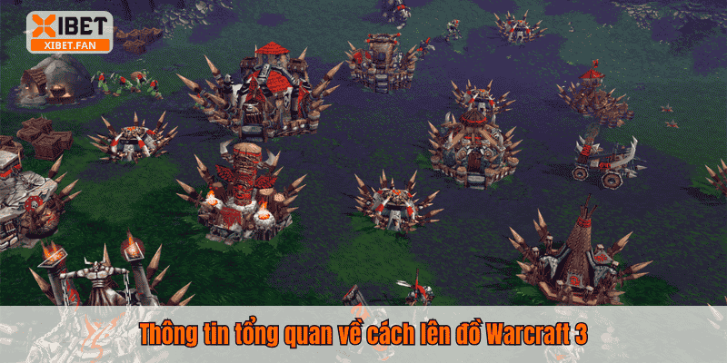 Thông tin tổng quan về cách lên đồ Warcraft 3