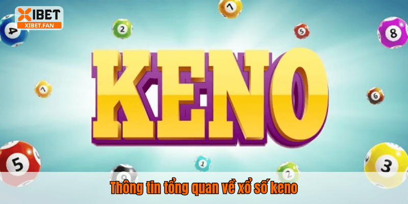 Thông tin tổng quan về xổ số keno